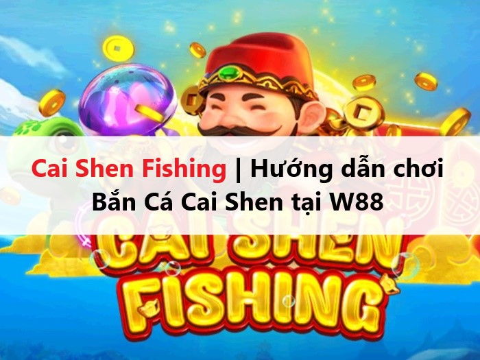 Cai Shen Fishing | Hướng dẫn chơi Bắn Cá Cai Shen tại RS8